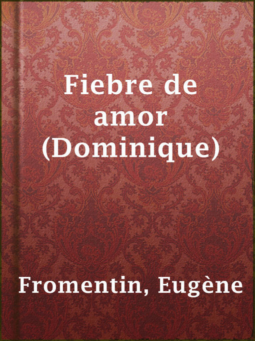 Title details for Fiebre de amor (Dominique) by Eugène Fromentin - Available